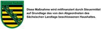 Bild vergrern: Diese Manahme wird mitfinanziert durch Steuermittel auf der Grundlage des von den Abgeordneten vom Schsischen Landtag beschlossenen Haushaltes.